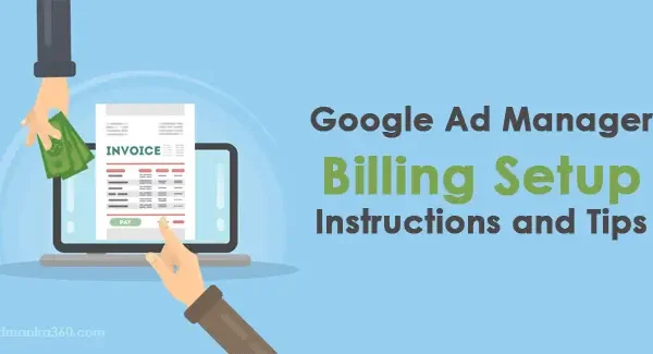 Google Ad Manager Billing Setup Instructions and Tips