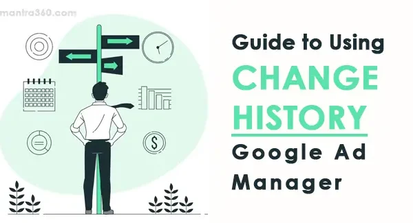 Guide to Using Google Ad Manager Change History