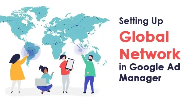 Setting Up Global Network in Google Ad Manager